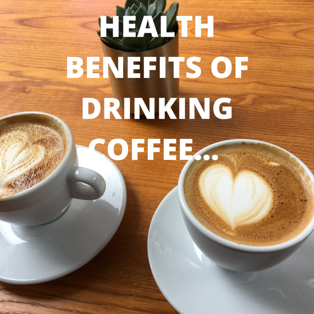 HEALTH BENEFITS OF DRINKING COFFEE… health-benefits-of-drinking-coffee..png