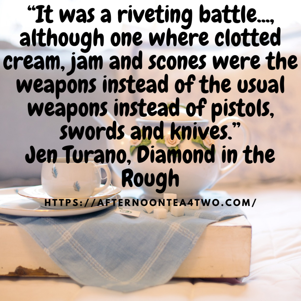 AFTERNOON TEA QUOTE MONDAY ON AFTERNOON TEA4TWO… it-was-a-riveting-battle.-although-one-where-clotted-cream-jam-and-scones-were-the-weapons-instead-of-the-usual-weapons-instead-of-pistols-swords-and-knives..png