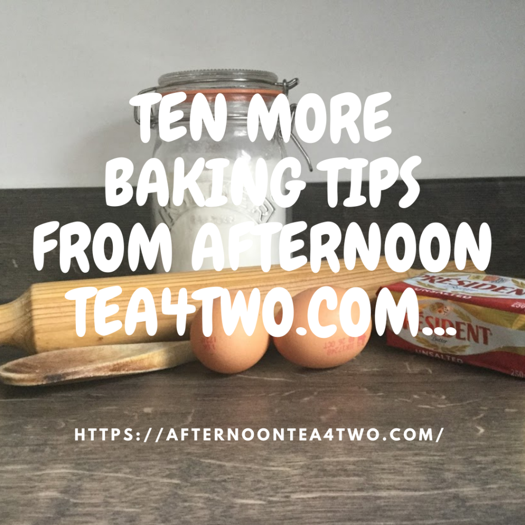 TEN MORE BAKING TIPS FROM AFTERNOON TEA4TWO.COM… 175ad621-7230-468d-86d1-e7c37685bd8d.png