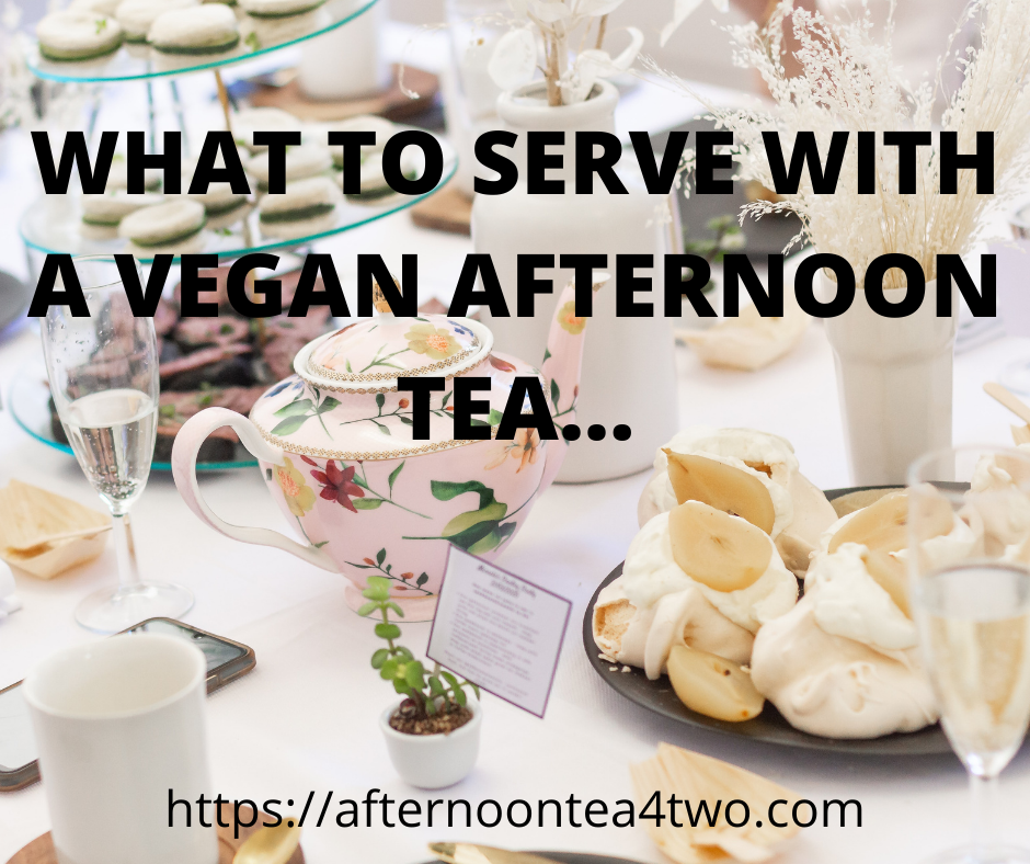 WHAT TO SERVE WITH A VEGAN AFTERNOON TEA… what-to-serve-with-a-vegan-afternoon-tea..png