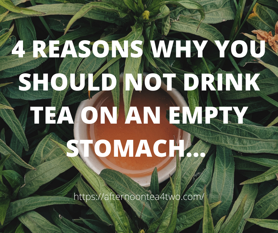 4 REASONS WHY YOU SHOULD NOT DRINK TEA ON AN EMPTY STOMACH… 4-reasons-why-you-should-not-drink-tea-on-an-empty-stomach..png