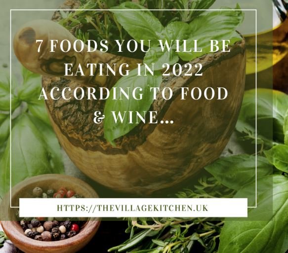 7 FOODS YOU WILL BE EATING IN 2022 According to FOOD & WINE…