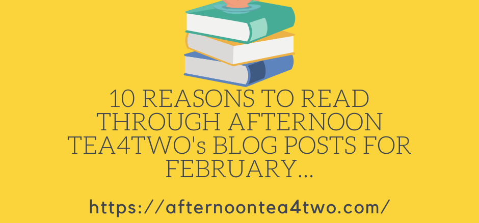10-reasons-to-read-through-afternoon-tea4twos-blog-posts-for-february..png