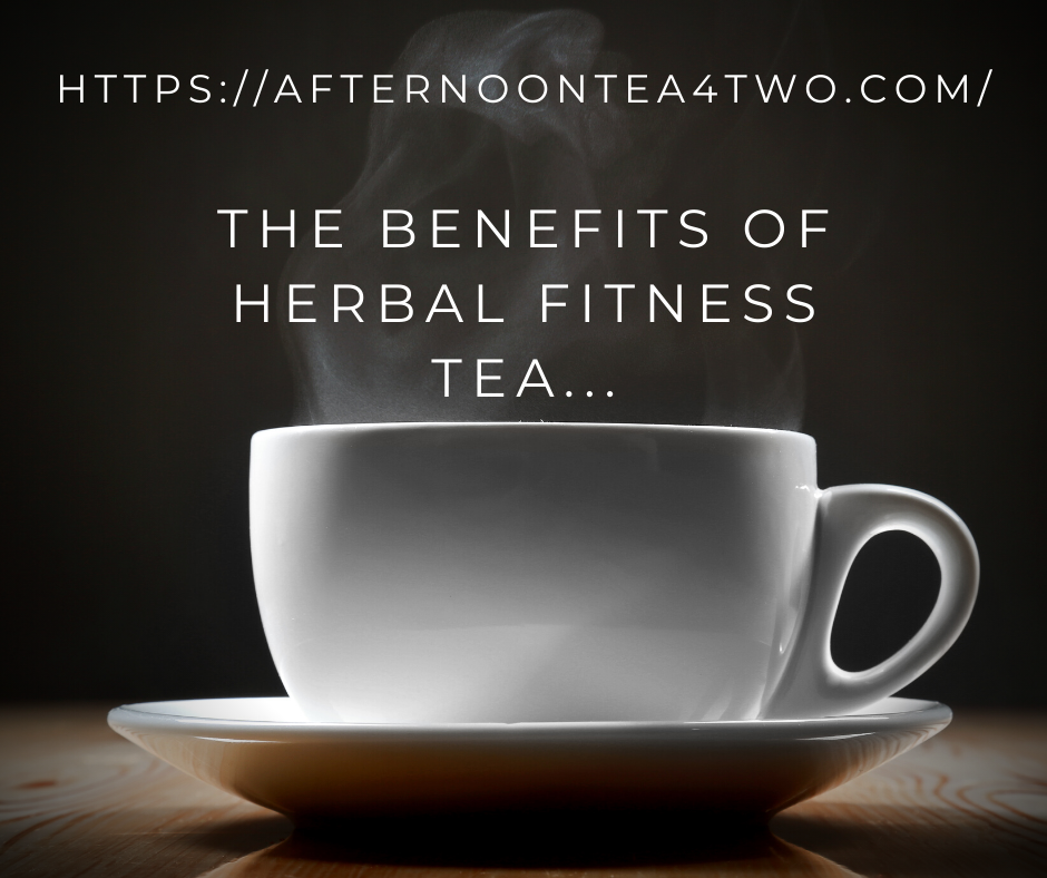 THE BENEFITS OF HERBAL FITNESS TEA… httpsafternoontea4two.com-12.png