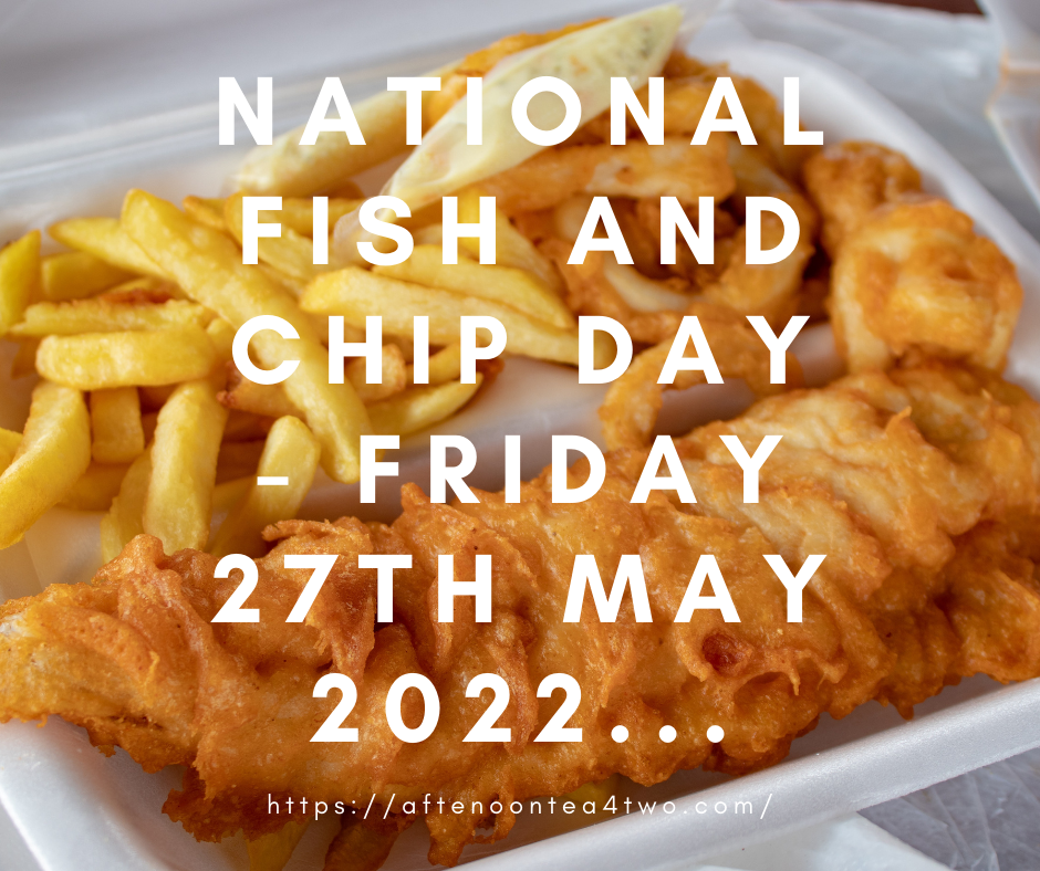 NATIONAL FISH AND CHIP DAY – FRIDAY 27TH MAY 2022… national-fish-and-chip-day-friday-27th-may-2022..png