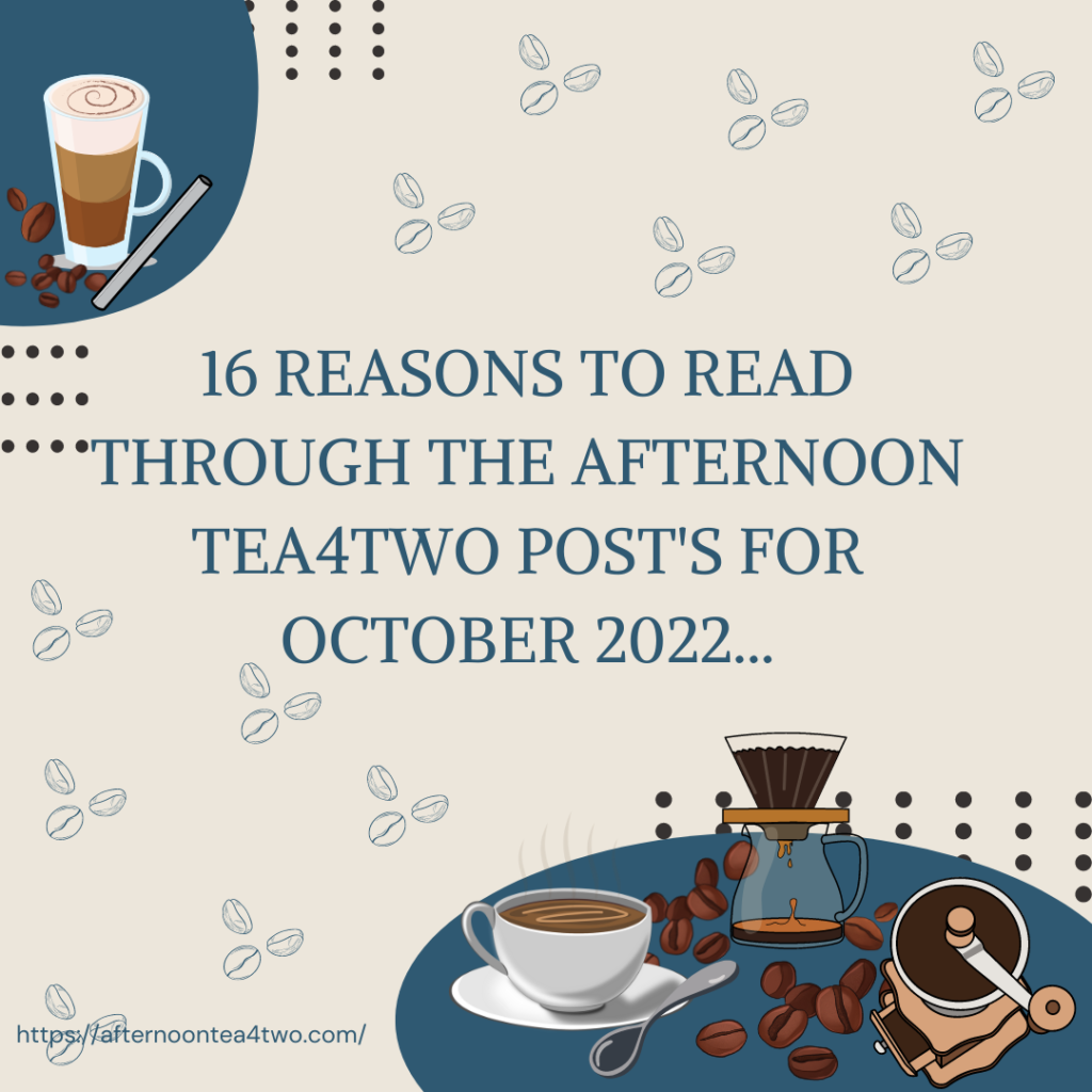 16 REASONS TO READ THROUGH THE AFTERNOON TEA4TWO POST’S FOR OCTOBER 2022… 16-reasons-to-read-through-the-afternoon-tea4two-posts-for-october-2022..png
