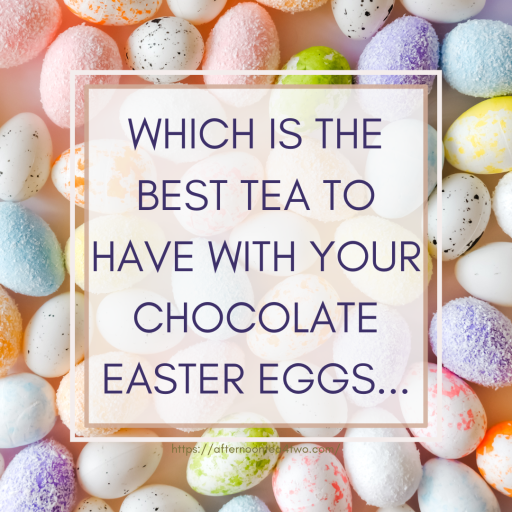 WHICH IS THE BEST TEA TO HAVE WITH YOUR CHOCOLATE EASTER EGGS… which-is-the-best-tea-to-have-with-your-chocolate-easter-eggs.png
