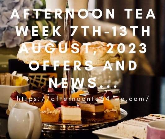 AFTERNOON TEA WEEK 7th-13th AUGUST, 2023 OFFERS AND NEWS