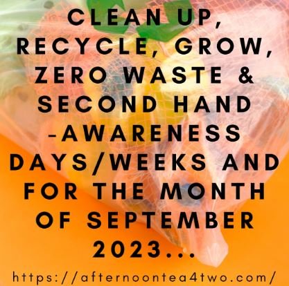 CLEAN UP, RECYCLE, GROW, ZERO WASTE & SECOND HAND -AWARENESS DAYS/WEEKS AND FOR THE MONTH OF SEPTEMBER 2023