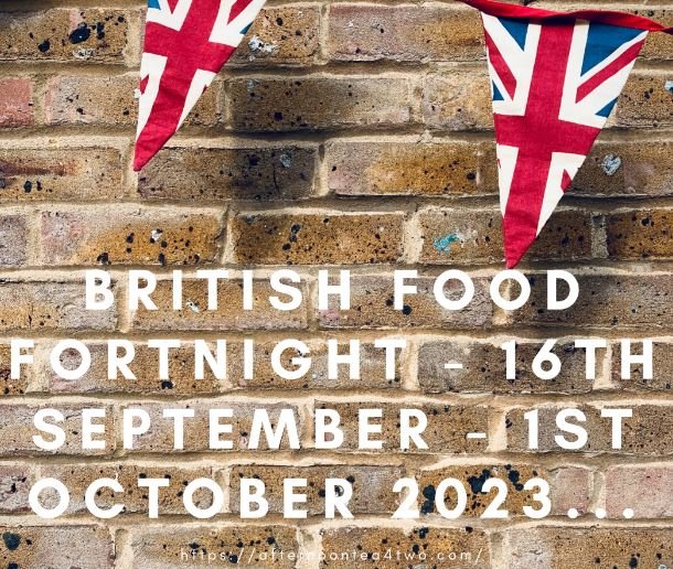BRITISH FOOD FORTNIGHT – 16th SEPTEMBER – 1st OCTOBER 2023