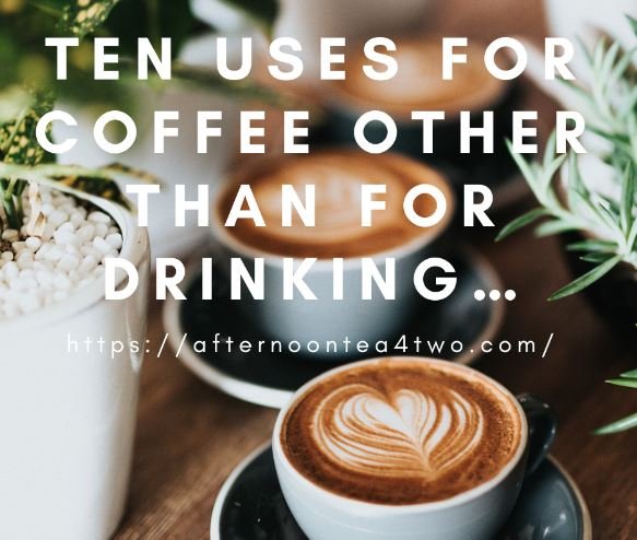 TEN USES FOR COFFEE OTHER THAN FOR DRINKING