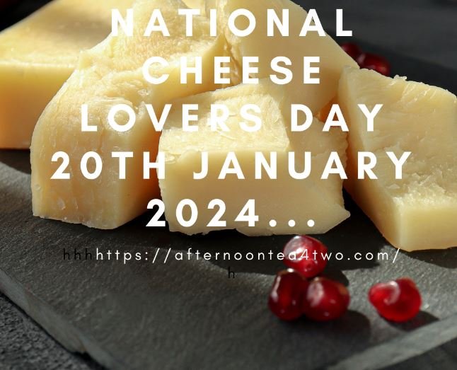 NATIONAL CHEESE LOVERS DAY 20th JANUARY 2024