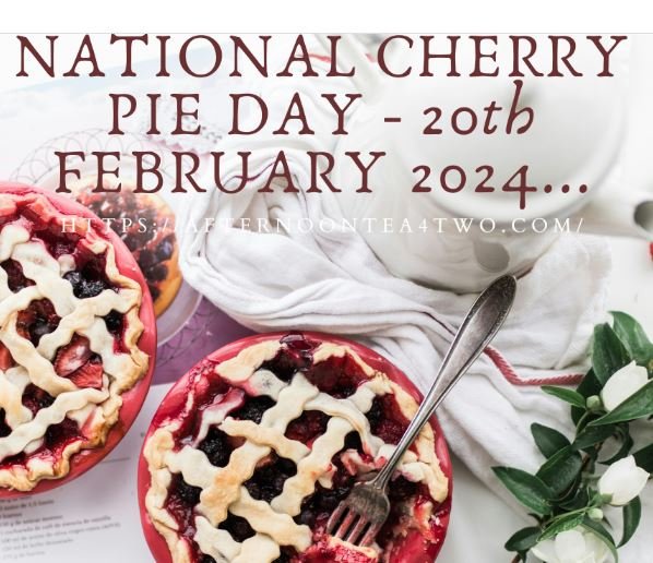 NATIONAL CHERRY PIE DAY – 20th FEBRUARY 2024…