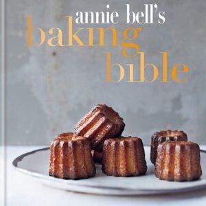 Annie Bell's Baking Bible: Over 200 triple-tested recipes that you'll want to cook again and again