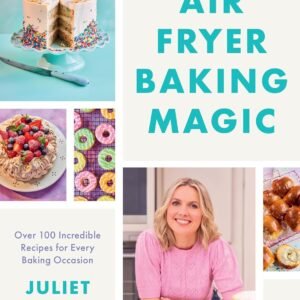 Air Fryer Baking Magic: 100 Incredible Recipes for Every Baking Occasion