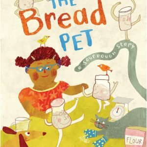 The Bread Pet: A Sourdough Story: 1