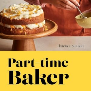 Part-Time Baker: Simple bakes without the stress