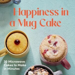 Happiness in a Mug Cake: 30 Microwave Cakes to Make in Minutes