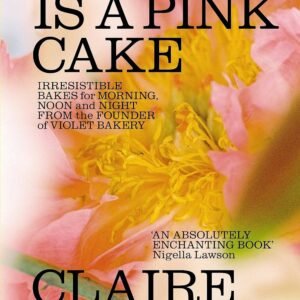 Love is a Pink Cake: Irresistible bakes for breakfast, lunch, dinner and everything in between